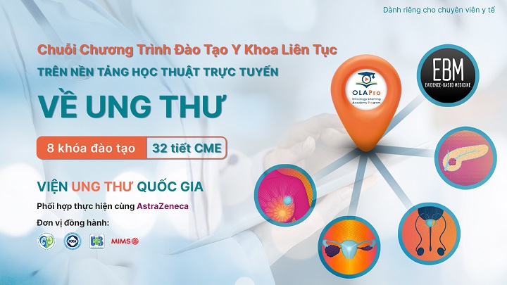 CHUỖI CHƯƠNG TRÌNH ĐÀO TẠO Y KHOA LIÊN TỤC TRÊN NỀN TẢNG HỌC THUẬT TRỰC TUYẾN VỀ UNG THƯ - TIẾP CẬN TOÀN DIỆN CÁC BỆNH LÝ UNG THƯ